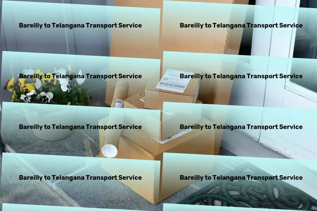 Bareilly to Telangana Cargo A fresh approach to transporting goods seamlessly across India! - Urban freight and logistics